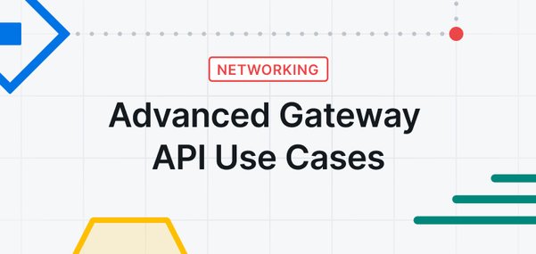 Advanced Gateway API Use Cases